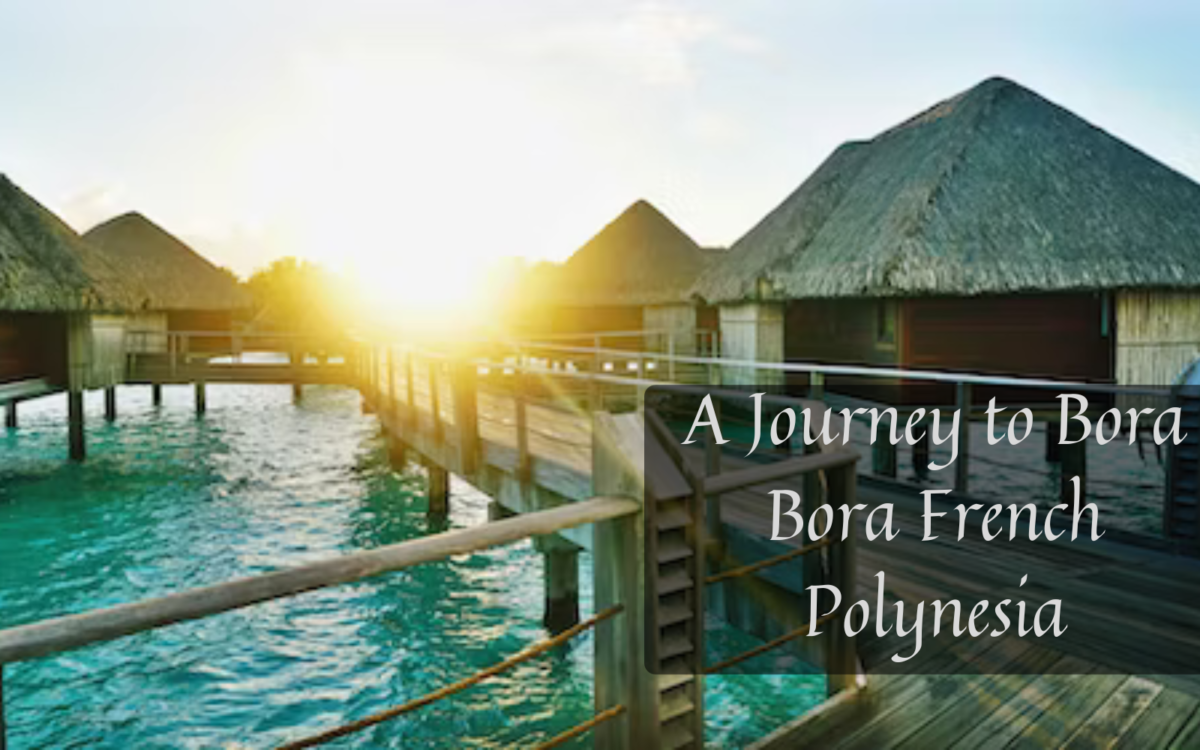 A Journey to Bora Bora French Polynesia